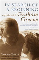 In Search of a Beginning - My Life with Graham Greene (Cloetta Yvonne)(Paperback / softback)