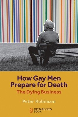 How Gay Men Prepare for Death: The Dying Business (Robinson Peter)(Paperback)