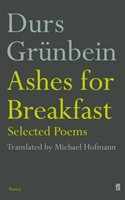 Ashes for Breakfast - Selected Poems (Grunbein Durs)(Paperback / softback)