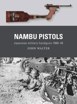 Nambu Pistols: Japanese Military Handguns 1900-45 (Walter John)(Paperback)