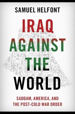 Iraq Against the World: Saddam, America, and the Post-Cold War Order (Helfont Samuel)(Pevná vazba)