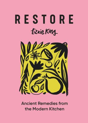 Restore: Ancient Remedies from the Modern Kitchen (King Lizzie)(Pevná vazba)