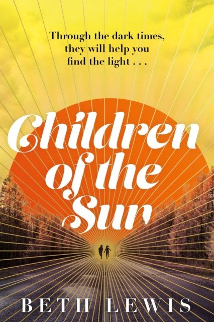 Children of the Sun - The breathtaking new novel from Beth Lewis that asks how far would you go for a second chance? (Lewis Beth)(Pevná vazba)