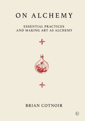 On Alchemy: Essential Practices and Making Art as Alchemy (Cotnoir Brian)(Pevná vazba)
