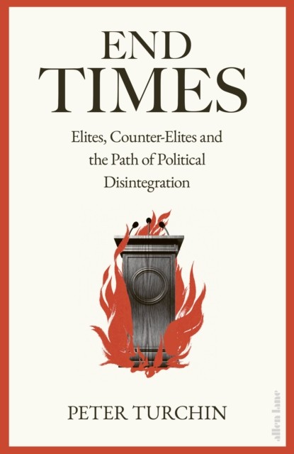 End Times - Elites, Counter-Elites and the Path of Political Disintegration (Turchin Peter)(Paperback)