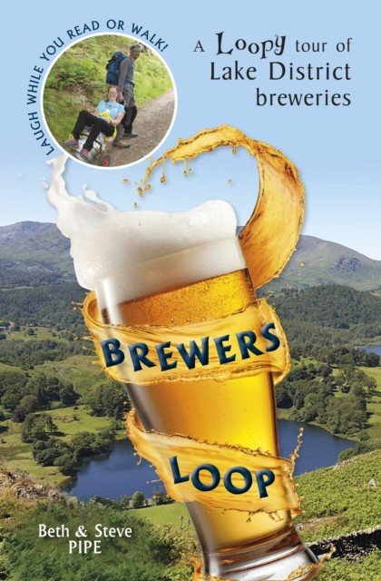Brewers Loop - A Loopy tour of Lake District breweries (Pipe Beth and Steve)(Paperback / softback)