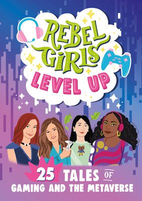 Rebel Girls Level Up: 25 Tales of Gaming and the Metaverse (Rebel Girls)(Paperback)