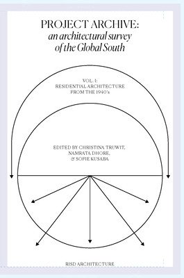 Project Archive: An Architectual Survey of Socially Engaging Extracanonical Works: Volume 1: Socially Engaging Forms of Domesticity (Dhore Namrata)(Paperback)