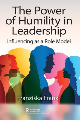 The Power of Humility in Leadership: Influencing as a Role Model (Frank Franziska)(Pevná vazba)