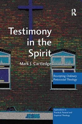 Testimony in the Spirit: Rescripting Ordinary Pentecostal Theology (Cartledge Mark J.)(Paperback)