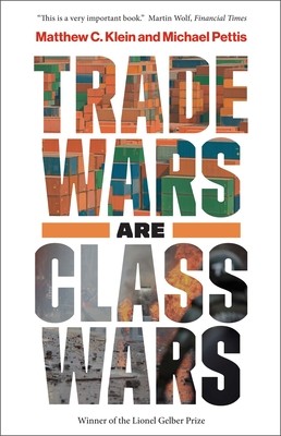 Trade Wars Are Class Wars: How Rising Inequality Distorts the Global Economy and Threatens International Peace (Klein Matthew C.)(Paperback)