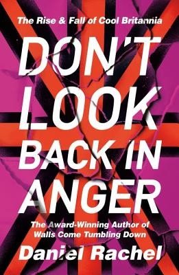 Don't Look Back in Anger: The Rise and Fall of Cool Britannia (Rachel Daniel)(Pevná vazba)