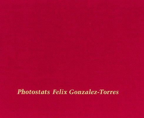 Felix Gonzalez-Torres: Photostats (Gonzalez-Torres Felix)(Pevná vazba)