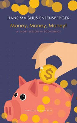 Money, Money, Money!: A Short Lesson in Economics (Enzensberger Hans Magnus)(Pevná vazba)