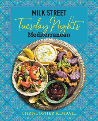 Milk Street: Tuesday Nights Mediterranean: 125 Simple Weeknight Recipes from the World's Healthiest Cuisine (Kimball Christopher)(Pevná vazba)
