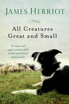 All Creatures Great and Small: The Warm and Joyful Memoirs of the World's Most Beloved Animal Doctor (Herriot James)(Paperback)