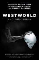 Westworld and Philosophy: If You Go Looking for the Truth, Get the Whole Thing (Irwin William)(Paperback)