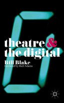 Theatre and the Digital (Blake Bill)(Paperback)
