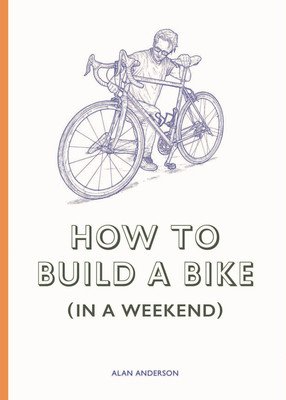 How to Build a Bike (in a Weekend) (Anderson Alan)(Pevná vazba)