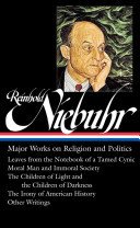 Reinhold Niebuhr: Major Works on Religion and Politics (Loa #263): Leaves from the Notebook of a Tamed Cynic / Moral Man and Immoral Society / The Chi (Niebuhr Reinhold)(Pevná vazba)