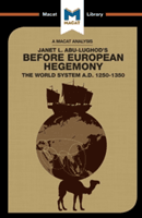 An Analysis of Janet L. Abu-Lughod's Before European Hegemony: The World System A.D. 1250-1350 (Day William)(Paperback)