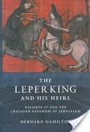 The Leper King and His Heirs: Baldwin IV and the Crusader Kingdom of Jerusalem (Hamilton Bernard)(Paperback)