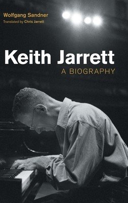 Keith Jarrett: A Biography (Sandner Wolfgang)(Pevná vazba)