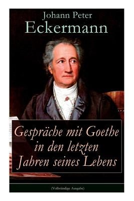 Gesprche mit Goethe in den letzten Jahren seines Lebens (Eckermann Johann Peter)(Paperback)