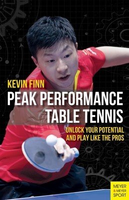 Peak Performance Table Tennis: Unlock Your Potential and Play Like the Pros (Finn Kevin)(Paperback)