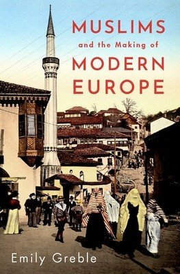 Muslims and the Making of Modern Europe (Greble Emily)(Pevná vazba)