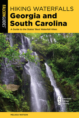 Hiking Waterfalls Georgia and South Carolina: A Guide to the States' Best Waterfall Hikes (Watson Melissa)(Paperback)
