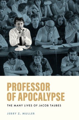 Professor of Apocalypse: The Many Lives of Jacob Taubes (Muller Jerry Z.)(Pevná vazba)