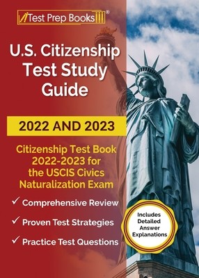 US Citizenship Test Study Guide 2022 and 2023: Citizenship Test Book 2022 - 2023 for all 100 USCIS Civics Naturalization Exam Questions [Includes Deta (Morris Anne)(Paperback)