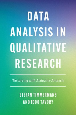 Data Analysis in Qualitative Research: Theorizing with Abductive Analysis (Timmermans Stefan)(Paperback)