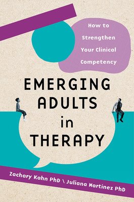 Emerging Adults in Therapy: How to Strengthen Your Clinical Competency (Kahn Zachary Aaron)(Paperback)