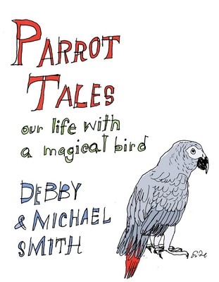 Parrot Tales: Our 30 Years with a Magical Bird (Smith Debby)(Pevná vazba)