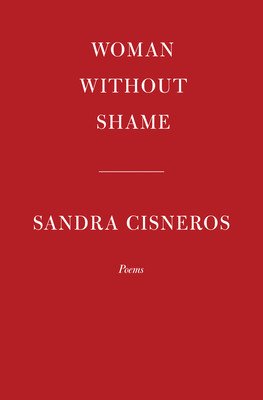 Woman Without Shame: Poems (Cisneros Sandra)(Pevná vazba)