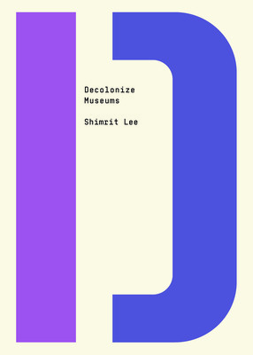 Decolonize Museums (Lee Shimrit)(Paperback)