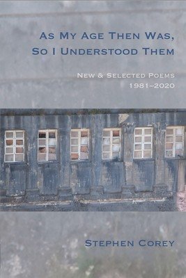 As My Age Then Was, So I Understood Them: New and Selected Poems, 1981-2020 (Corey Stephen)(Paperback)