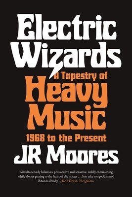 Electric Wizards: A Tapestry of Heavy Music, 1968 to the Present (Moores Jr.)(Paperback)