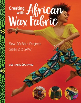 Creating with African Wax Fabric: Sew 20 Bold Projects; Sizes 2 to 24w (Costamagna Marion)(Paperback)