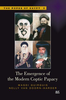 The Emergence of the Modern Coptic Papacy: The Popes of Egypt, Volume 3 (Guirguis Magdi)(Paperback)