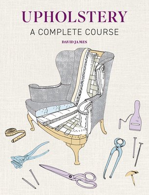 Upholstery: A Complete Course (James David)(Paperback)