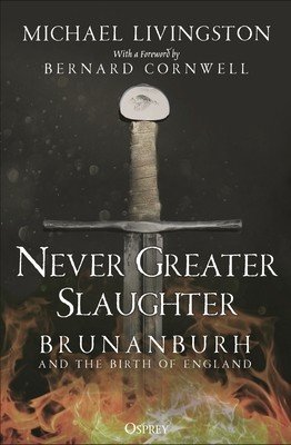 Never Greater Slaughter: Brunanburh and the Birth of England (Livingston Michael)(Paperback)