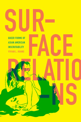 Surface Relations: Queer Forms of Asian American Inscrutability (Huang Vivian L.)(Paperback)