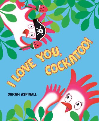 I Love You, Cockatoo! (Aspinall Sarah)(Pevná vazba)