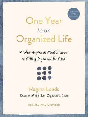 One Year to an Organized Life: A Week-By-Week Mindful Guide to Getting Organized for Good (Leeds Regina)(Paperback)