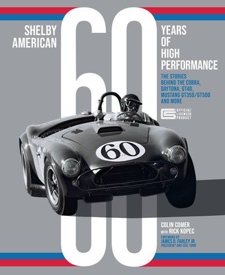 Shelby American 60 Years of High Performance: The Stories Behind the Cobra, Daytona, Mustang Gt350 and Gt500, Ford Gt40 and More (Comer Colin)(Pevná vazba)