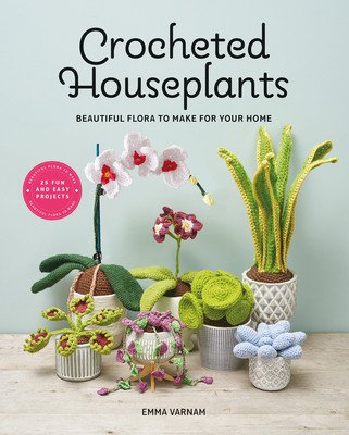 Crocheted Houseplants: Beautiful Flora to Make for Your Home (Varnam Emma)(Paperback)
