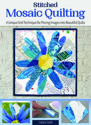 Stitched Photo Mosaic Quilting: A Unique Grid Technique for Piecing Images Into Beautiful Quilts (Tarr Timna)(Paperback)